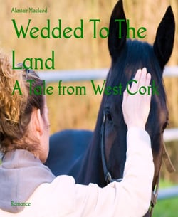 Wedded To The Land - A Tale from West Cork