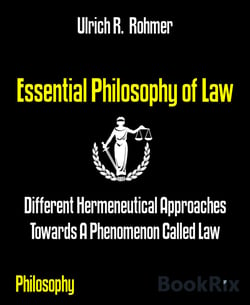 Essential Philosophy of Law - Different Hermeneutical Approaches Towards A Phenomenon Called Law