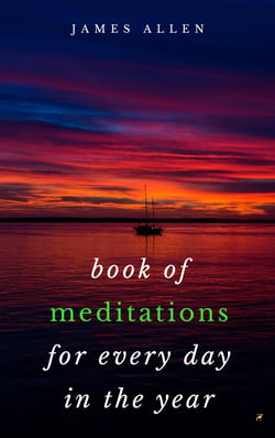 Book of Meditations For Every Day in the Year - A Guide to Daily Meditation, or; How to Enjoy Your Life and the World