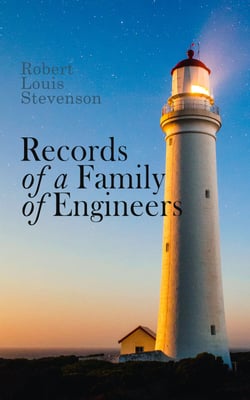 Records of a Family of Engineers - An Extraordinary Biographical Account by One of the World's Most Famous Lighthouse Builders