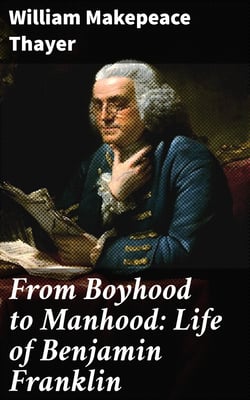 From Boyhood to Manhood: Life of Benjamin Franklin