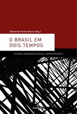 O Brasil em dois tempos - História, pensamento social e tempo presente