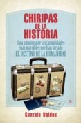 Chiripas de la historia - Una antología de las casualidades más increíbles que han forjado EL DESTINO DE LA HUMANIDAD