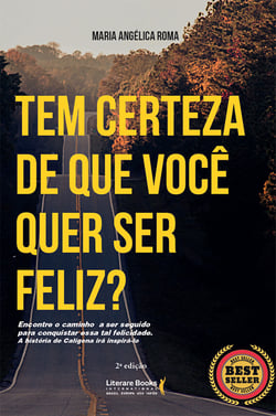 Tem certeza de que você quer ser feliz? - Encontre o caminho a ser seguido para conquistar essa tal felicidade. A história de Calígena irá inspirá-lo.
