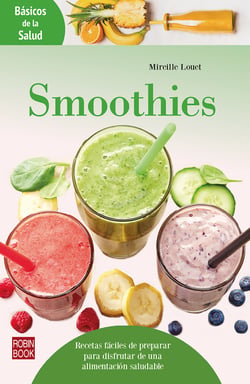 Smoothies - Recetas fáciles de preparar para disfrutar de una alimentación saludable