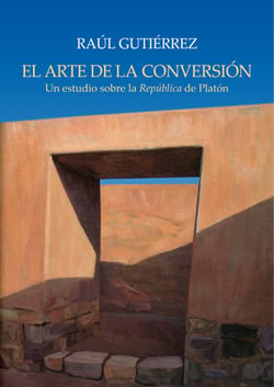 El arte de la conversión - Un estudio sobre la República de Platón