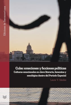 Cuba: emociones y ficciones políticas - culturas emocionales en clave literaria, femenina y sexológica dentro del Período Especial