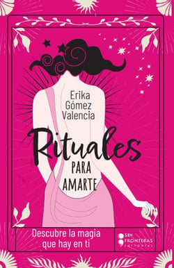 Rituales para amarte - Descubre la magia que hay en ti