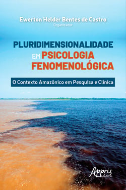 Pluridimensionalidade em Psicologia Fenomenológica: - O Contexto Amazônico em Pesquisa e Clínica