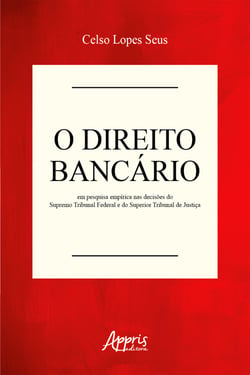 O Direito Bancário em Pesquisa Empírica nas Decisões do Supremo Tribunal Federal e do Superior Tribunal de Justiça