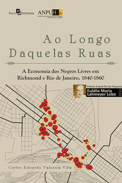 Ao longo daquelas ruas - A economia dos negros livres em Richmond e Rio de Janeiro, 1840-1860