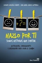 HAZLO POR TI - Somos historias que contar. Motivación, conocimiento es inspiración para vivir el cambio