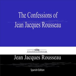 The Confessions of  Jean Jacques Rousseau (Spanish Edition)