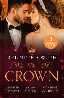 Reunited With The Crown - One More Night with Her Desert Prince… / Seducing His Princess / Carrying A King's Child