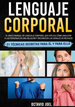 Lenguaje Corporal - El único manual de lenguaje corporal que explica cómo analizar a las personas en una relación y reconocer las señales de rechazo. 21 técnicas secretas para él y para ella