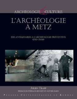 L'archéologie à Metz - Des antiquaires à l'archéologie préventive (1750-2008)