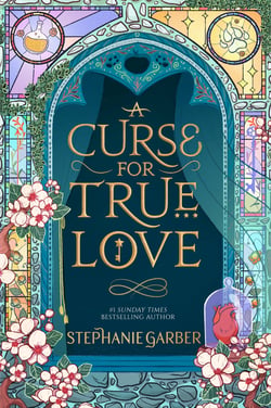 A Curse for True Love - The third book in the beloved fairytale sensation the Once Upon a Broken Heart series from the global No. 1 bestselling author of Caraval