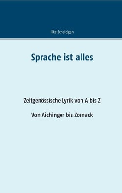 Sprache ist alles - Zeitgenössische Lyrik von A bis Z, Von Aichinger bis Zornack