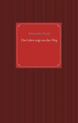 Das Leben zeigt uns den Weg