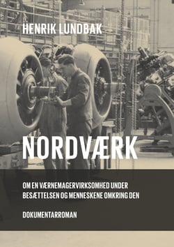 Nordværk - En værnemagervirksomhed under besættelsen og menneskene omkring den