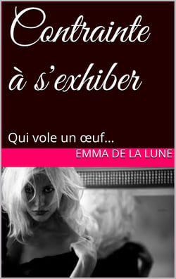 Contrainte à s'exhiber - Qui vole un oeuf...