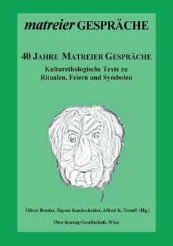 40 Jahre Matreier Gespräche - Kulturethologische Texte zu Ritualen, Feiern und Symbolen