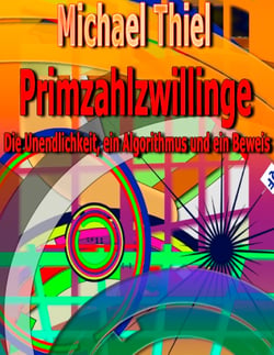 Primzahlzwillinge - Die Unendlichkeit, ein Algorithmus und ein Beweis