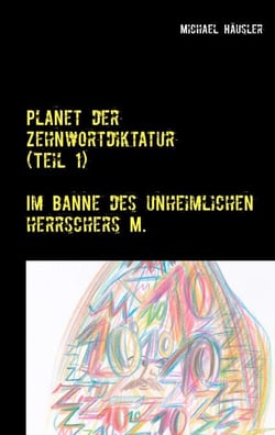 Planet der Zehnwortdiktatur (Teil 1) - Im Banne des unheimlichen Herrschers M.