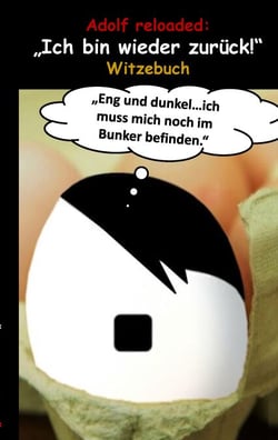 Adolf reloaded: "Ich bin wieder zurück!" - Adolf Hitler, Wehrmacht, 2.Weltkrieg, Bunker, Alliierte, Landser, Goebbels, Göbbels, Göring, Eva Braun, Nazis, Lachen, Humor, lustig, Adolf, komisch, Schwarzer Humor, Kriegsmarine, Luftwaffe