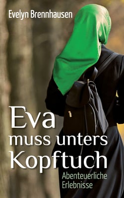Eva muss unters Kopftuch - Abenteuerliche Erlebnisse