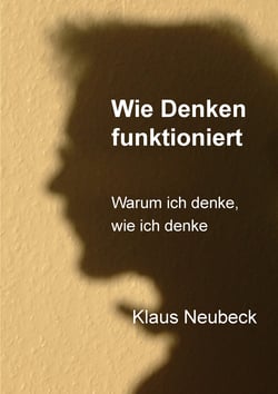 Wie Denken funktioniert - Warum ich denke, wie ich denke