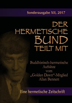Buddhistisch-hermetische Aufsätze vom "Golden Dawn"-Mitglied Allan Bennett - Der hermetische Bund teilt mit: Sonderausgabe Nr. 12