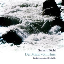 Der Mann vom Fluss - Erzählungen und Gedichte
