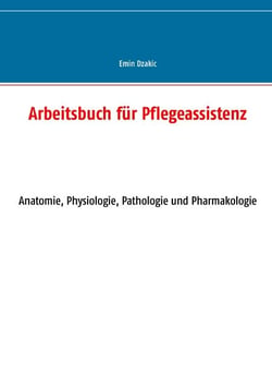 Arbeitsbuch für Pflegeassistenz - Anatomie, Physiologie, Pathologie und Pharmakologie