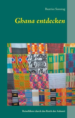 Ghana entdecken - Reiseführer durch das Reich der Ashanti