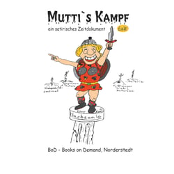Mutti's Kampf - Ein satirisches Zeitdokument