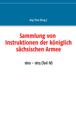 Sammlung von Instruktionen der königlich sächsischen Armee - 1810 - 1815 (Teil IV)