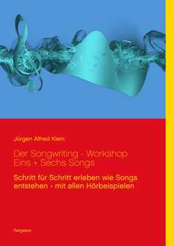 Der Songwriting - Workshop  1 + 6 Songs - Schritt für Schritt erleben wie Songs entstehen - mit allen Hörbeispielen