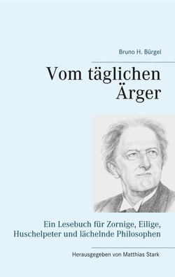 Vom täglichen Ärger - Ein Lesebuch für Zornige, Eilige, Huschelpeter und lächelnde Philosophen