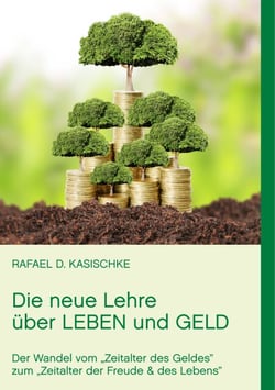 Die neue Lehre über Leben und Geld - Der Wandel vom "Zeitalter des Geldes" zum "Zeitalter der Freude &amp; des Lebens"