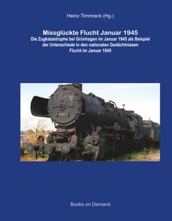 Missglückte Flucht Januar 1945 - Die Zugkatastrophe bei Grünhagen im Januar 1945 als Beispiel der Unterschiede in den nationalen Gedächtnissen Katastrofa kolejowa w Zielonce Pasleckiej ze stycznia 1945 r. jako przyklad roznic w pamieciach narodowych/Fl...