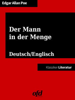 Der Mann in der Menge - The Man of the Crowd - Neu übersetzte Ausgabe - zweisprachig: deutsch/englisch - bilingual: German/English (Klassiker der ofd edition)
