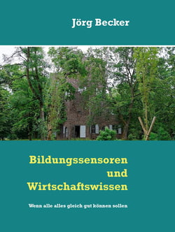 Bildungssensoren und Wirtschaftswissen - Wenn alle alles gleich gut können sollen