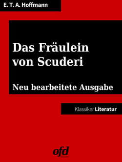 Das Fräulein von Scuderi - Neu bearbeitete Ausgabe (Klassiker der ofd edition)