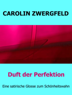 Duft der Perfektion - Eine satirische Glosse zum Schönheitswahn