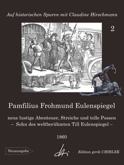 Pamfilius Frohmund Eulenspiegel - neue lustige Abenteuer, Streiche und tolle Possen -  Sohn des weltberühmten Till Eulenspiegel - Auf historischen Spuren mit Claudine Hirschmann