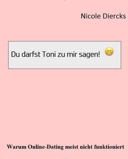 Du darfst Toni zu mir sagen - Warum Online-Dating meist nicht funktioniert