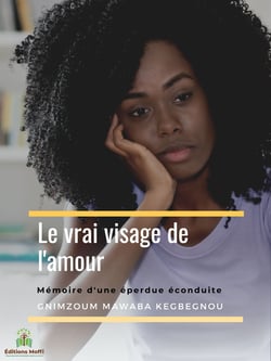 Le vrai visage de l'amour - Mémoire d'une éperdue éconduite