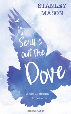 Send out the Dove - A poetic drama in three acts