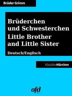 Brüderchen und Schwesterchen - Little Brother and Little Sister - Märchen zum Lesen und Vorlesen - zweisprachig: deutsch/englisch - bilingual: German/English